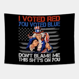 I Voted Red You Voted Blue Don't Blame Me This Shit's On You Tapestry