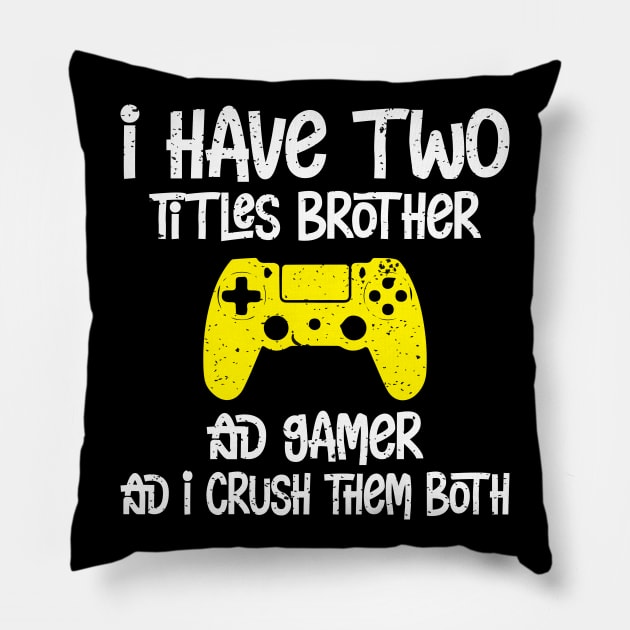 I have two titles brother and gamer and i crush them both Pillow by FatTize