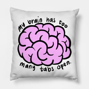 my brain has too many tabs open Pillow