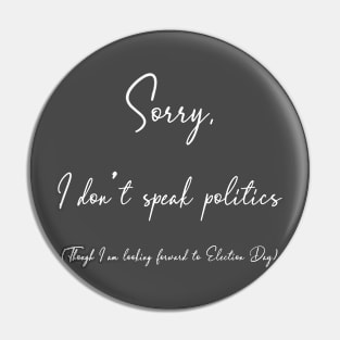Sorry, I don't speak politics - dark Pin