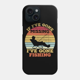 If I've gone missing I've gone fishing Phone Case