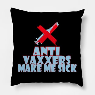 Anti vaxxers make me sick Pillow