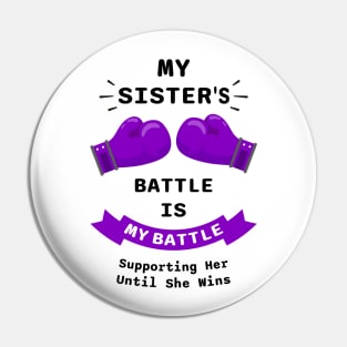 My Sister's Battle Is My Battle Supporting Her Until She Wins Pin