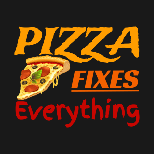 Pizza Fixes Everything T-Shirt