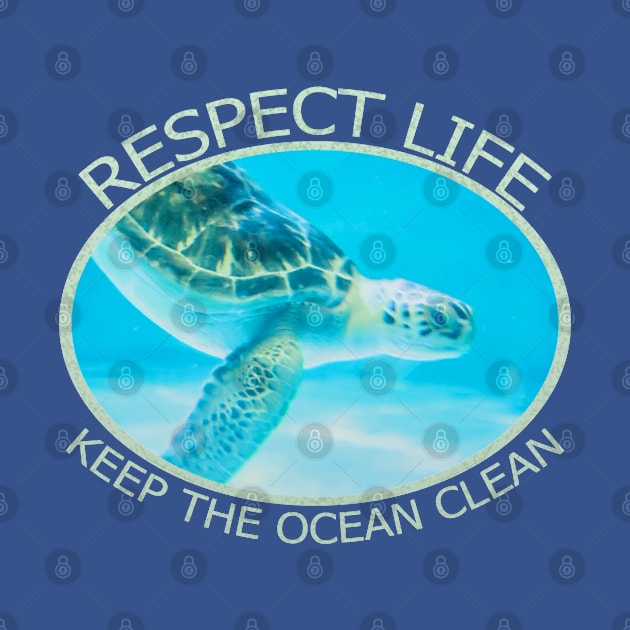 Respect Life, Keep The Ocean Clean by kimberlyjtphotoart