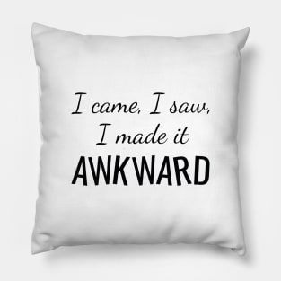 I Made It Awkward Pillow
