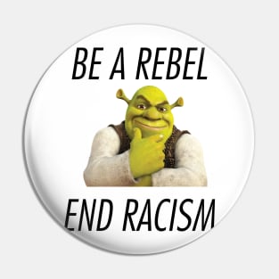 Be A Rebel End Racism Pin