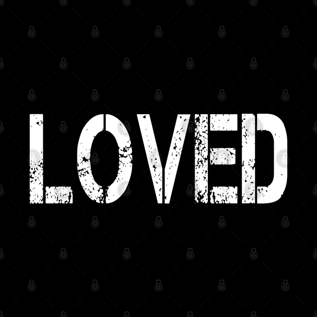 Loved, Grunge Stencil by ChristianLifeApparel