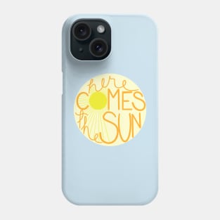 Here Comes the Sun Phone Case