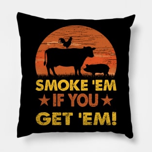 SMOKE 'EM IF YOU GOT 'EM Pillow