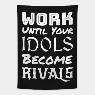 Work until your Idols become Rivals Tapestry