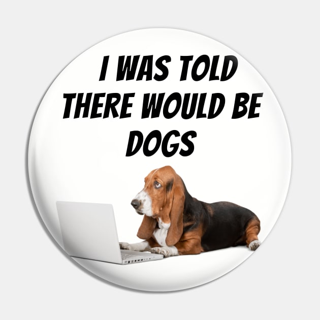 I was told there would be dogs Pin by Calvin Apparels