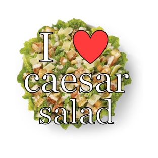 i love caesar salad <3 T-Shirt