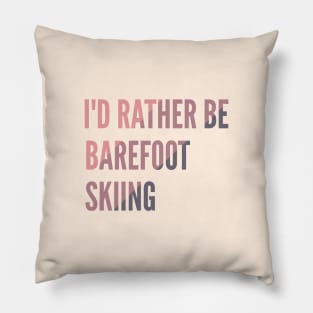 I'd Rather Be Barefoot Skiing - Water Skiing Lover Pillow