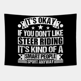 It's Okay If You Don't Like Steer riding It's Kind Of A Smart People Sports Anyway Steer riding Lover Tapestry