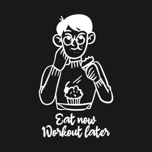 Eat more workout later, Handsome man eating cupcake T-Shirt