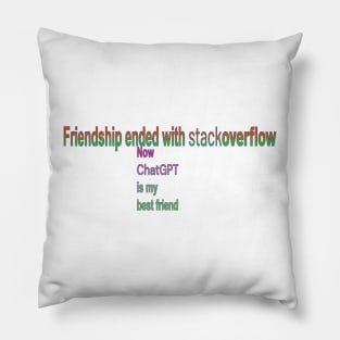 Friendship ended with stackoverflow, now chatGPT is my best friend Pillow