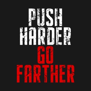 Push Harder Go Farther Workout T-Shirt