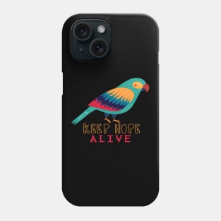 Motivational Parrot - Keep Hope Alive - Parrot Phone Case