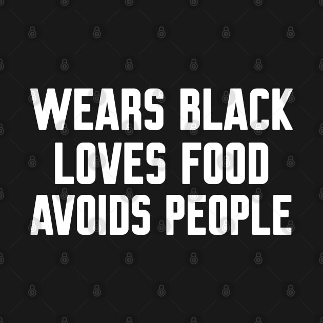 Wears Black Loves Food Avoids People, Funny Sayings by WorkMemes