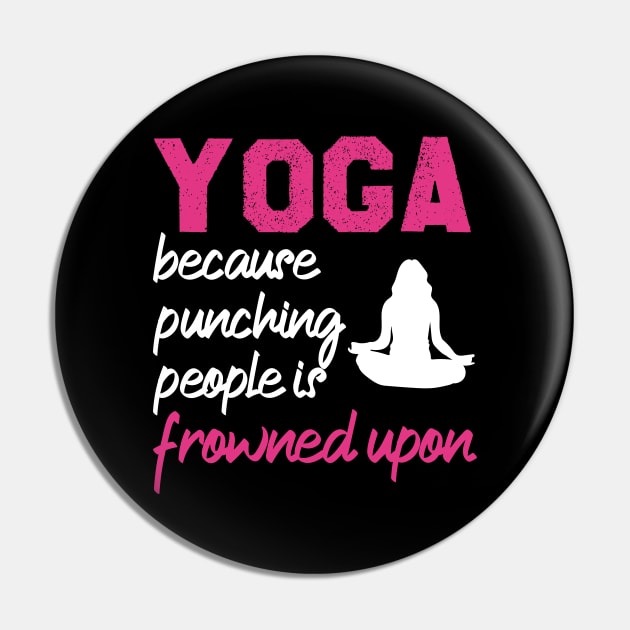 Yoga Because Punching People Is Frowned Upon Pin by Azz4art