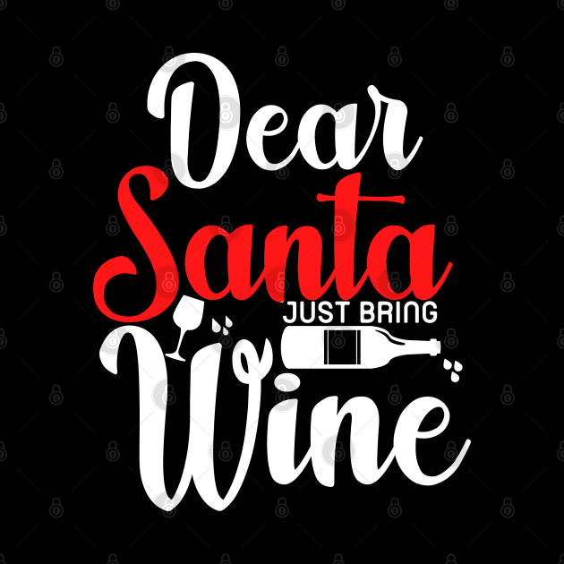 Dear Santa Just Bring Wine by PsychoDynamics