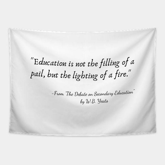 A Quote from "The Debate on Secondary Education" by W.B. Yeats Tapestry by Poemit