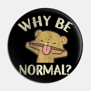 Why Be Normal Bear Saying Pin