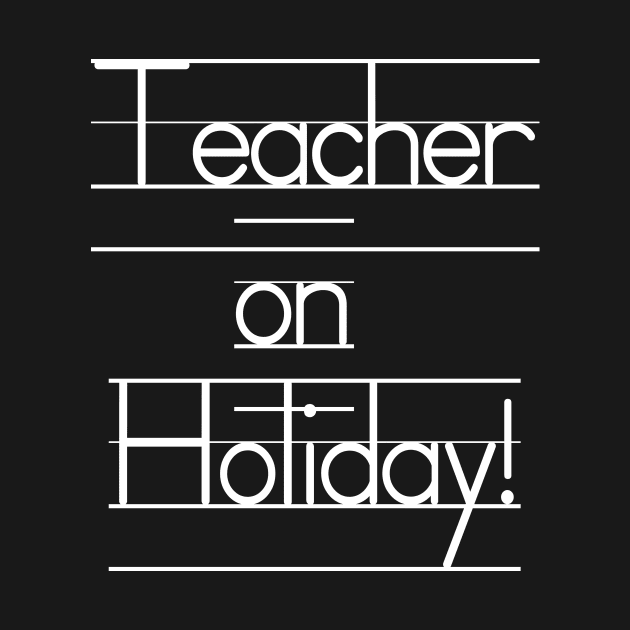 Teacher on Holiday - See You Next Year! by WeLovePopCulture