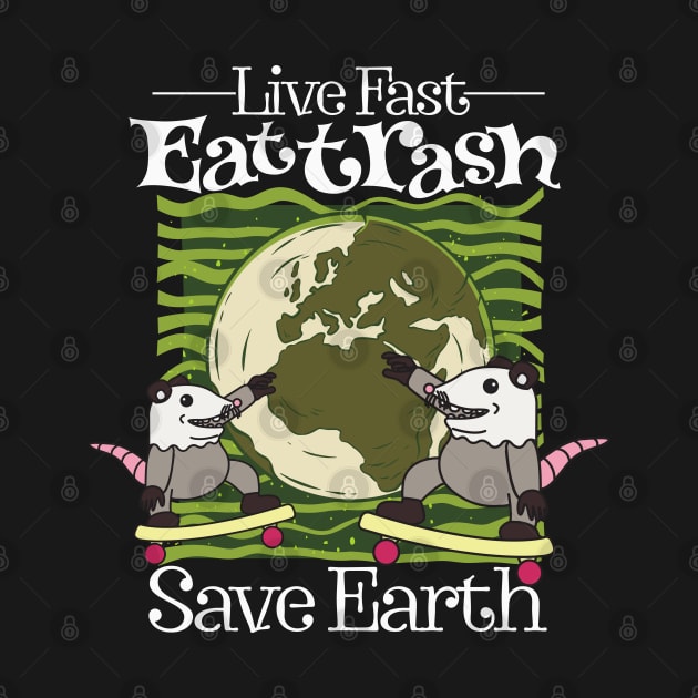 Live Fast Eat Trash Save Earth by alcoshirts