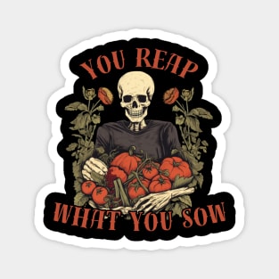 You reap what You sow, motivational Magnet