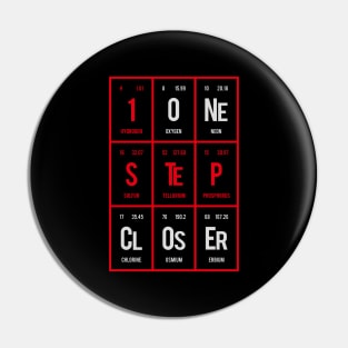 One Step Closer - Periodic Table of Elements Pin