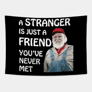 Uncle Jesse - A stranger is just a friend you've never met.  (White Text) Tapestry