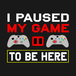 my game to be here T-Shirt