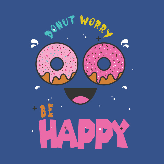 Disover Donut Worry Be Happy , Donut Worry, Donut Pun, Donut Birthday Gift - Donut Worry Be Happy - T-Shirt