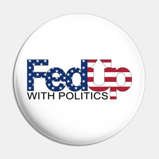 Fed Up With Politics Pin