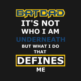 Batdad - What Defines Me T-Shirt