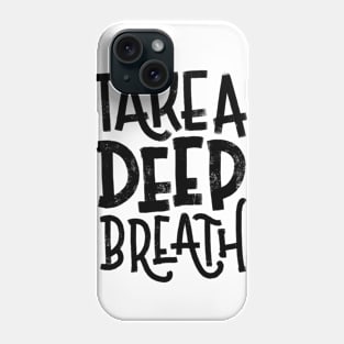 Take a Deep Breath Phone Case