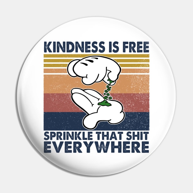 Kindness Is Free Sprinkle That Shit Everywhere Pin by DMMGear