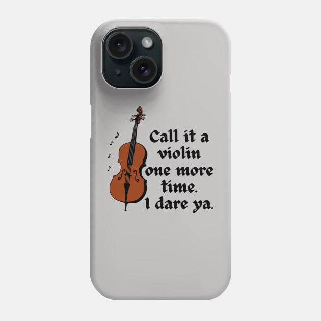 Call It A Violin One More Time. I Dare Ya. Phone Case by KayBee Gift Shop