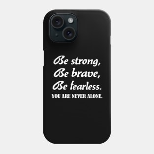 Be strong, be brave , be fearless - white text Phone Case