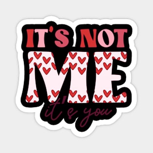 Its Not Me, Its You. Anti Valentines Club Love Sucks Anti Love Magnet