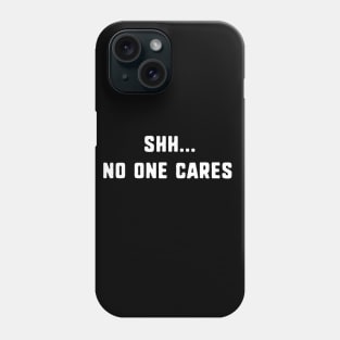 shh... no one cares Phone Case