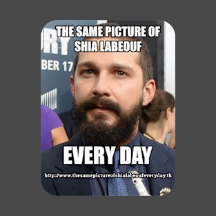 The Same Picture of Shia LaBeouf Every Day (B) T-Shirt