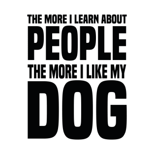 The More I Learn About People The More I Like My Dog T-Shirt