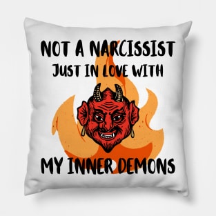 Not A Narcissist Just In Love With My Inner Demons Pillow