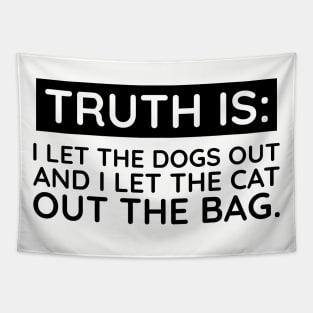 Truth is I let the dogs out Tapestry