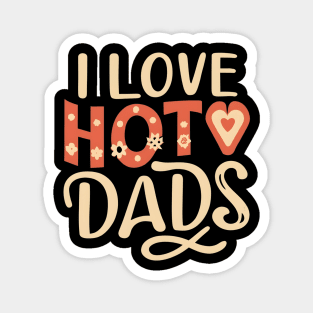 I love hot dads Magnet