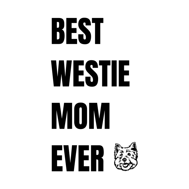 Best Westie Mom Ever - West Highland White Terrier by CherylStyles