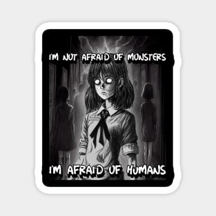 I'm not afraid of monsters, I'm afraid of humans Magnet